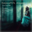 Eminor9 Ft. Alisson - You Get Me