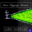 Steve Miggedy Maestro - Acid Bastard