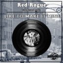 Red Rogue - Like To Make It Mine (Tom Barrand Remix)
