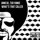 Dino DZ & Ted Funke - What's That Called