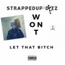 StrappedUp Dizz - WON'T LET THAT BITCH