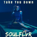 Soulflvr - Take You Down