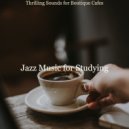 Jazz Music for Studying - Thrilling Sounds for Boutique Cafes