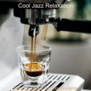 Cool Jazz Relaxation - Awesome Backdrop for Cozy Coffee Shops