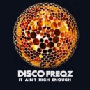 Disco Freqz - It Ain't High Enough