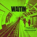 Travla - Waitin