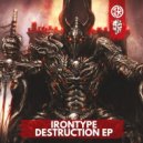 Irontype - Destruction