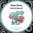 Bryan House - Stuck At Home