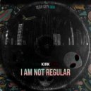 KIRK - I AM NOT REGULAR