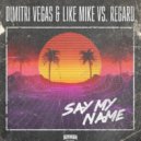 Dimitri Vegas & Like Mike vs. Regard - Say My Name