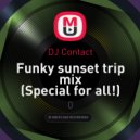DJ Contact - Funky sunset trip mix (Special for all!)