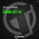 Block & Crown - Gonne Get Ya