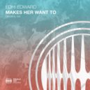 EDHI EDWARD - Makes Her Want To