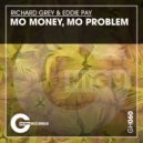 Richard Grey & Eddie Pay - Mo Money, Mo Problem