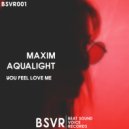 Maxim Aqualight - You Feel Love Me