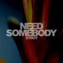 Stbot - Need Somebody
