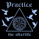 Practice - The Afterlife ()