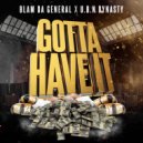 Blam Da General & U.B.N Dynasty - I Gotta Have It (Original Mix)
