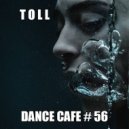 T o l l - Dance Cafe # 56 @ 2020
