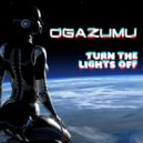 OGAZUMU - Turn The Lights Off