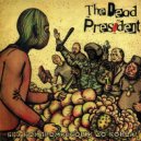 THE DEAD PRESIDENT - Fuck Off!