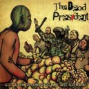 THE DEAD PRESIDENT - Дух протеста