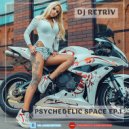 DJ Retriv - Psychedelic Space ep.1