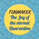 Funmaker - The Joy of the eternal Quatantine