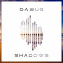 Da Bug - Shadows