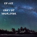 Ed Lee - Can I Be Your Star