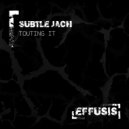 SUBTLE JACH - Touting It