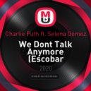 Charlie Puth ft. Selena Gomez - We Dont Talk Anymore