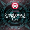 Dimitri Vegas & Like Mike - Safe Love