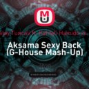 Escobar (TR) & Atalay Tuncali ft. Kahtali Hamido vs. Justin Timberlake - Aksama Sexy Back (G-House Mash-Up)