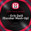 Omer Faruk Bostan - Erik Dali (Escobar (TR) Mash-Up)