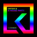 Orter B - A House Party (Radio mix)