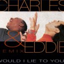 Charles & Eddie - Would I Lie