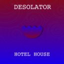 Desolator - Hotel House
