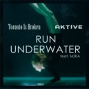 Toronto Is Broken & Aktive & MZKA - Run Underwater (feat. MZKA)