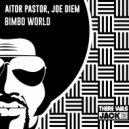 Aitor Pastor & Joe Diem - Bimbo World