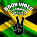 Mr Quest, Braveman - Good Vibes (Feat Braveman)