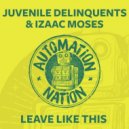 Juvenile Delinquents & Izaac Moses - Leave Like This