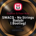 SWACQ - No Strings Badabi (Escobar (TR) & KAAN ACAR Bootleg)