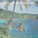 Smooth Jazz Deluxe - Suave Jazz Quartet - Bgm for Anxiety