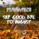 Funmaker - Say good bye to August