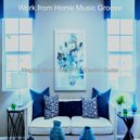 Work from Home Music Groove - Soundtrack for Working from Home ()
