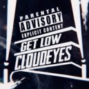 CLOUDEYES - Get Low