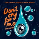 Alok & Martin Jensen Ft. Jason Derulo - Don';t Cry For Me