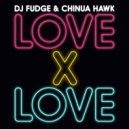 DJ Fudge & Chinua Hawk - Love X Love