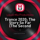 Liquid Mix Productions - Trance 2020; The Story So Far (The Second Coming)